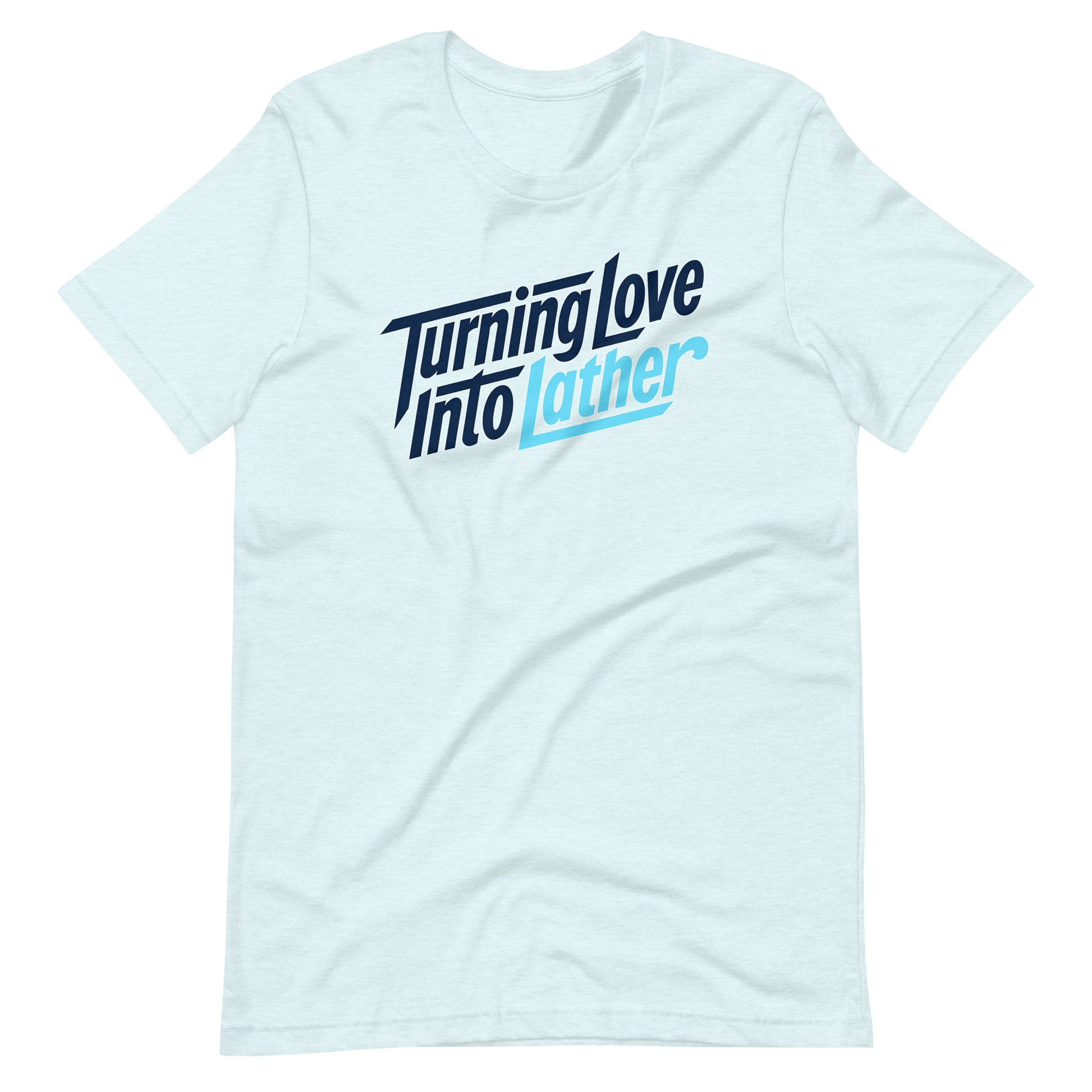 Heather Ice Blue t-shirt with modern 'Turning Love Into Lather' blue and navy graphic