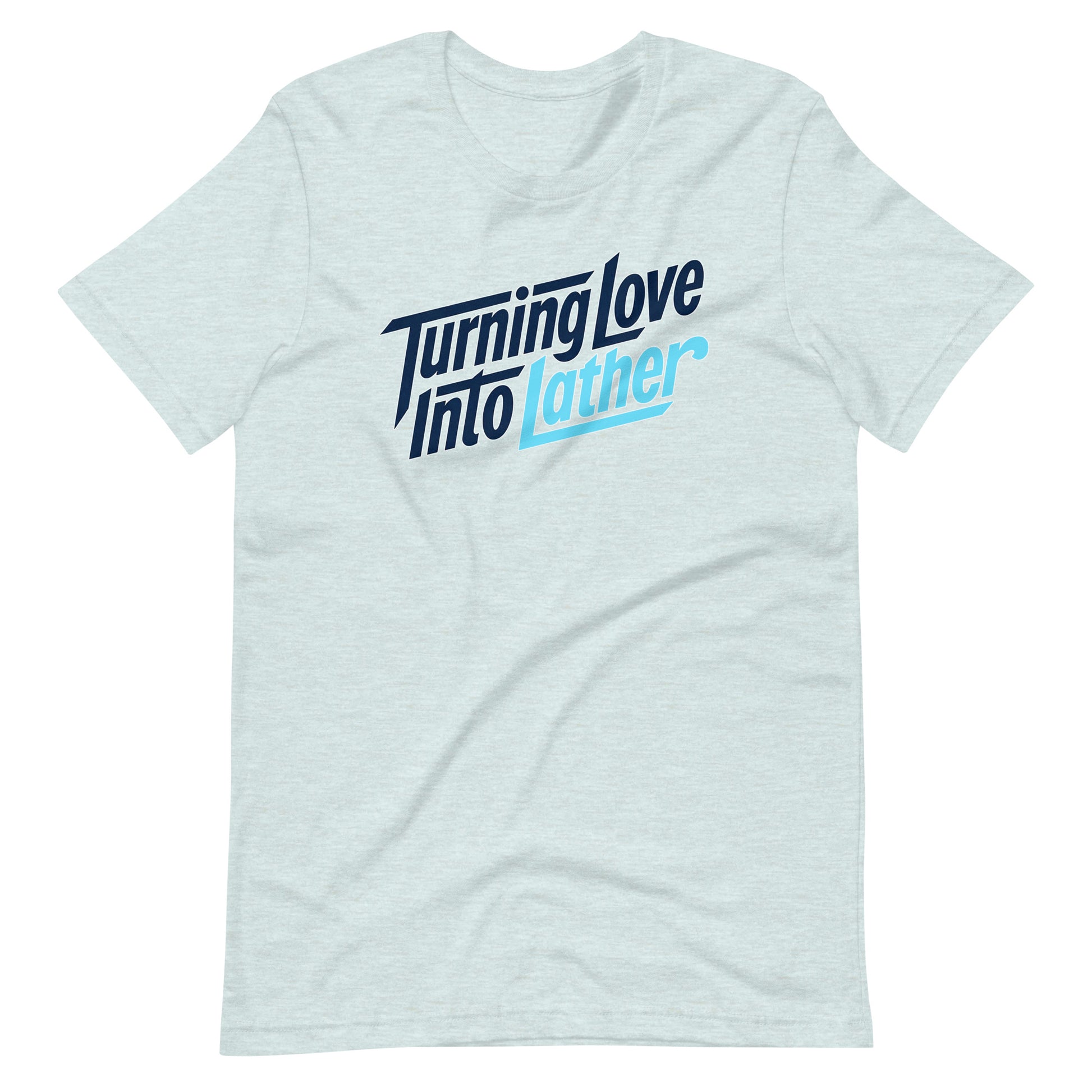 Heather Prism Ice Blue t-shirt with modern 'Turning Love Into Lather' blue and navy graphic